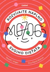 Rozvíjajte naplno mozog svojho dieťaťa - Daniel J. Siegel - Pedagogika Rozvíjajte naplno mozog svojho dieťaťa