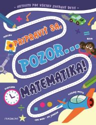 Pripraviť sa, pozor... MATEMATIKA! - Hádanky, hlavolamy a kvízy pro děti Pripraviť sa, pozor... MATEMATIKA!