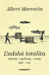 Ľudská totalita - Zápisky, myšlienky, úvahy 1996-2017 (slovensky) Ľudská totalita - Zápisky, myšlienky, úvahy 1996-2017 (slovensky)