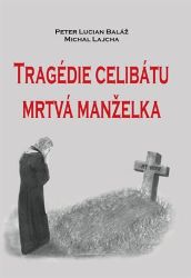 Tragédie celibátu. Mrtvá manželka - Michal Lajcha,Peter Lucian Baláž - Esoterika a duchovno Tragédie celibátu. Mrtvá manželka