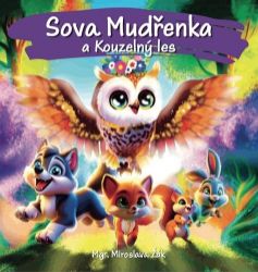 Sova Mudřenka a Kouzelný les - Miroslav Žák - Beletrie pro děti a mládež Sova Mudřenka a Kouzelný les