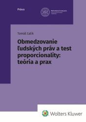 Obmedzovanie ľudských práv a test proporcionality:teória a prax (slovensky) Obmedzovanie ľudských práv a test proporcionality:teória a prax (slovensky)