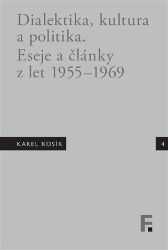 Karel Kosík. Dialektika, kultura a politika. Eseje a články z let 1955 - 1969