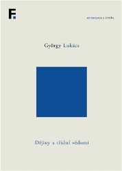 Dějiny a třídní vědomí - György Lukács - Mezinárodní vztahy Dějiny a třídní vědomí