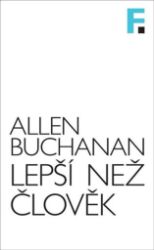 Lepší než člověk - Allen E. Buchanan - Filozofie Lepší než člověk
