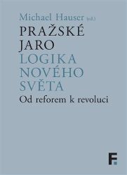 Pražské jaro. Logika nového světa - Michael Hauser - Literatura faktu Pražské jaro. Logika nového světa