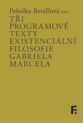 Tři programové texty existenciální filosofie Gabriela Marcela - Gabriel Marcel - Filozofie Tři programové texty existenciální filosofie Gabriela Marcela