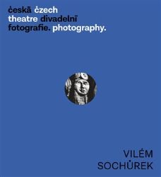 Česká divadelní fotografie - Vilém Sochůrek - Zdeněk A. Tichý - Fotografie Česká divadelní fotografie - Vilém Sochůrek