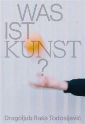 Was ist Kunst? Dragoljub Raša Todosijevi? Was ist Kunst? Dragoljub Raša Todosijevi?