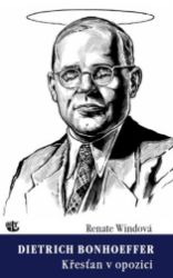 Dietrich Bonhoeffer - Křesťan v opozici - Renate Wind - Naučná literatura Dietrich Bonhoeffer - Křesťan v opozici