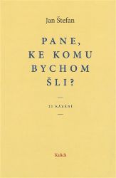Pane, ke komu bychom šli? 21 kázání