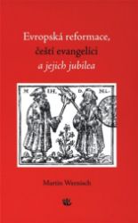 Evropská reformace, čeští evangelíci a jejich jubilea - Martin Wernisch - Esoterika a duchovno Evropská reformace, čeští evangelíci a jejich jubilea