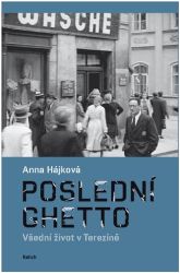 Poslední ghetto - Všední život v Terezíně Poslední ghetto - Všední život v Terezíně
