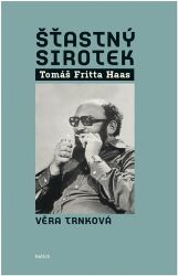 Šťastný sirotek Tomáš Fritta Haas - Věra Trnková - Literatura faktu Šťastný sirotek Tomáš Fritta Haas