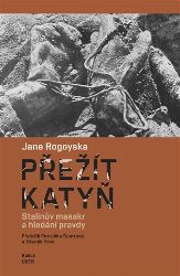 Přežít Katyň - Stalinův masakr a hledání pravdy Přežít Katyň - Stalinův masakr a hledání pravdy