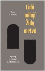 Lidé milují Židy mrtvé - Zprávy z děsivé přítomnosti Lidé milují Židy mrtvé - Zprávy z děsivé přítomnosti