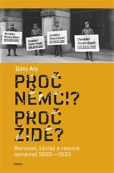 Proč Němci? Proč Židé? Rovnost, závist a rasová nenávist 1800–1933 Proč Němci? Proč Židé? Rovnost, závist a rasová nenávist 1800–1933