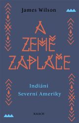 A země zapláče - Indiáni Severní Ameriky A země zapláče - Indiáni Severní Ameriky