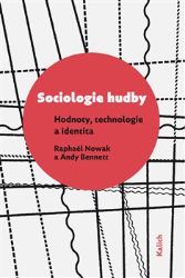 Sociologie hudby - Andy Bennett,Raphaël Nowak - Společenské vědy Sociologie hudby