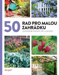 50 rad pro malou zahrádku - kolektiv autorů - Zahrada a pěstitelství 50 rad pro malou zahrádku