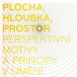 Plocha, hloubka, prostor - perspektivní motivy a principy v umění Plocha, hloubka, prostor - perspektivní motivy a principy v umění