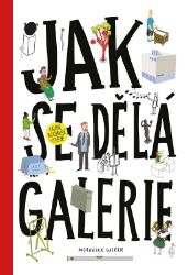 Jak se dělá galerie (2. rozšířené vydání) Jak se dělá galerie (2. rozšířené vydání)