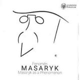 Fenomén Masaryk / Masaryk as Phenomenon - kolektiv autorů,Vítězslav Kuželka,Michal Stehlík,Miroslava Burianová,Jitka Hanáková,Petr Přibyl,Lubomír Sršeň,Marek Junek,Pavel Muchka,Milena Běličová,Dana Přenosilová,Martin Sekera - Literatura faktu Fenomén Masaryk / Masaryk as Phenomenon