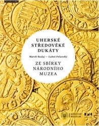 Uherské středověké dukáty ze sbírky Národního muzea Uherské středověké dukáty ze sbírky Národního muzea
