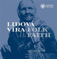 Lidová víra / Folk Faith Lidová víra / Folk Faith