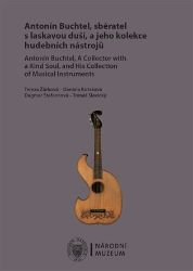 Antonín Buchtel, sběratel s laskavou duší, a jeho kolekce hudebních nástrojů / Antonín Buc