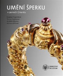 Umění šperku v zemích Orientu - kolektiv autorů,Tereza Hejzlarová,Jindřich Mleziva,Dagmar Pospíšilová,Adriana Stříbrná - Umění a architektura Umění šperku v zemích Orientu