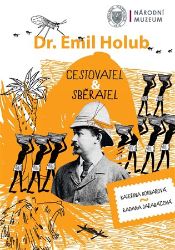 Emil Holub - cestovatel & sběratel Emil Holub - cestovatel & sběratel