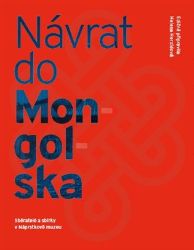 Návrat do Mongolska - Helena Heroldová - Cestopisy Asie Návrat do Mongolska