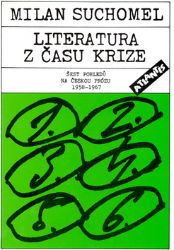 Literatura z času krize - Šest pohledů na českou prózu 1958 - 1967 - Milan Suchomel - Naučná literatura Literatura z času krize