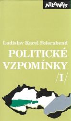 Politické vzpomínky /I/ - Ladislav Karel Feierabend - Literatura faktu Politické vzpomínky /I/
