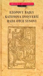 Ezopovy bajky, Katonova dvojverší, Rada otce synovi Ezopovy bajky, Katonova dvojverší, Rada otce synovi