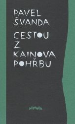 Cestou z Kainova pohřbu - Pavel Švanda - Poezie a básně Cestou z Kainova pohřbu