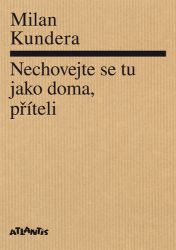 Nechovejte se tu jako doma, příteli - Milan Kundera - Česká a slovenská beletrie Nechovejte se tu jako doma, příteli