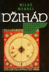 Džihád - Islámské koncepce šíření víry Džihád - Islámské koncepce šíření víry