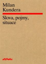 Slova, pojmy, situace - Milan Kundera - Česká a slovenská beletrie Slova, pojmy, situace