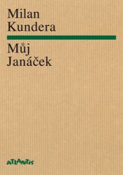 Můj Janáček - Milan Kundera - Životopisné romány Můj Janáček