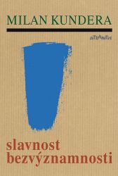Slavnost bezvýznamnosti - Milan Kundera - Romány Slavnost bezvýznamnosti