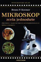Mikroskop zcela jednoduše - Bruno P. Kremer - Naučná literatura Mikroskop zcela jednoduše