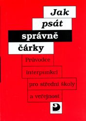 Jak psát správně čárky - Průvodce interpunkcí pro SŠ a veřejnost Jak psát správně čárky - Průvodce interpunkcí pro SŠ a veřejnost