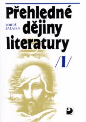 Přehledné dějiny literatury I - Bohuš Balajka - Literatura, čítanky Přehledné dějiny literatury I