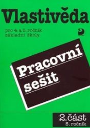 Vlastivěda pro 4. a 5. r. ZŠ, pracovní sešit (2. část) Vlastivěda pro 4. a 5. r. ZŠ, pracovní sešit (2. část)