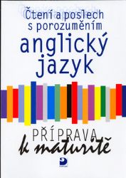 Anglický jazyk – čtení a poslech s porozuměním, příprava k maturitě, učebnice Anglický jazyk – čtení a poslech s porozuměním, příprava k maturitě, učebnice