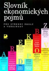 Slovník ekonomických pojmů pro střední školy a veřejnost Slovník ekonomických pojmů pro střední školy a veřejnost