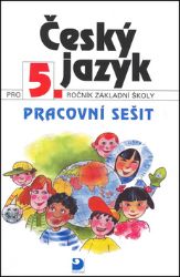 Český jazyk pro 5. ročník ZŠ - Pracovní sešit Český jazyk pro 5. ročník ZŠ - Pracovní sešit