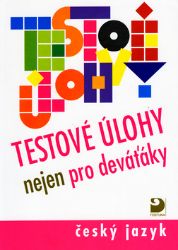 Testové úlohy nejen pro deváťáky - Český jazyk Testové úlohy nejen pro deváťáky - Český jazyk
